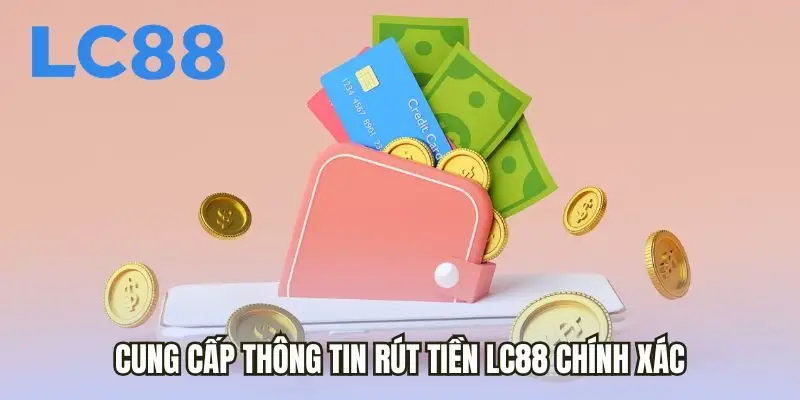 Cung cấp thông tin rút tiền LC88 chính xác