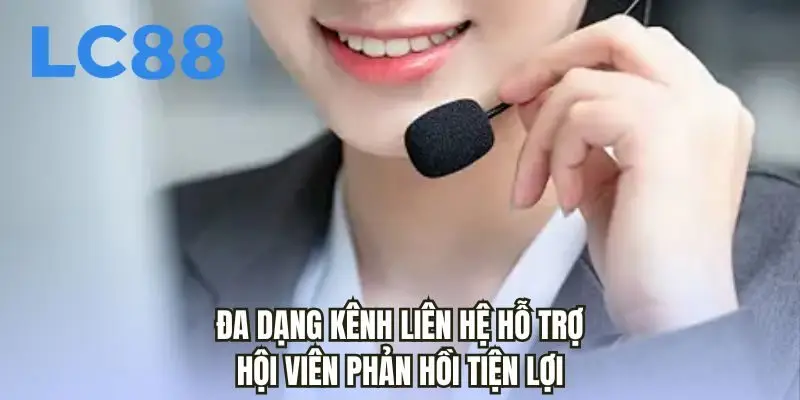 Đa dạng kênh liên hệ hỗ trợ hội viên phản hồi tiện lợi