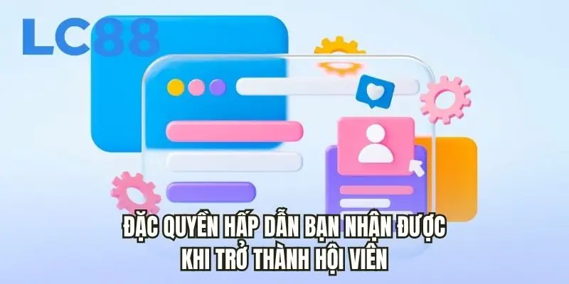 Đặc quyền hấp dẫn bạn nhận được khi trở thành hội viên