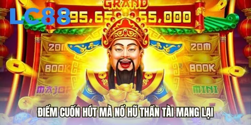 Điểm cuốn hút mà Nổ Hũ Thần Tài mang lại