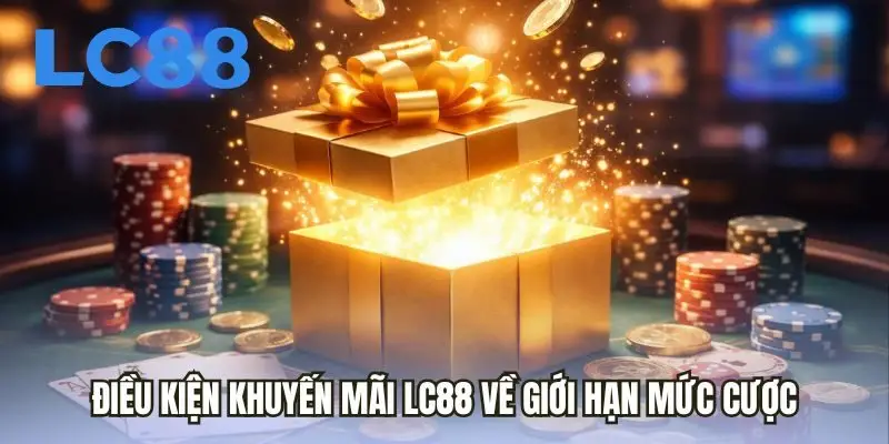 Điều kiện khuyến mãi LC88 về giới hạn mức cược