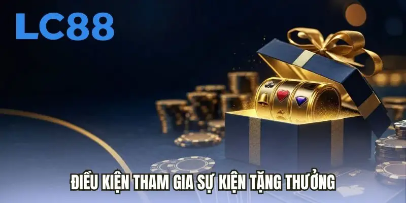 Điều kiện tham gia sự kiện tặng thưởng