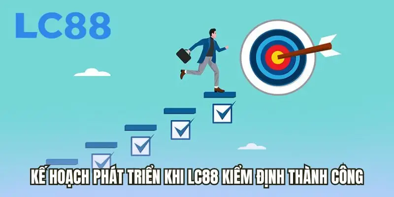 Kế hoạch phát triển khi LC88 kiểm định thành công