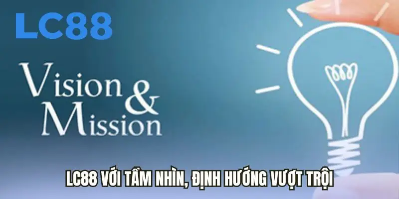 LC88 với tầm nhìn, định hướng vượt trội