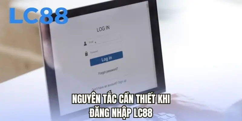 Nguyên tắc cần thiết khi đăng nhập LC88