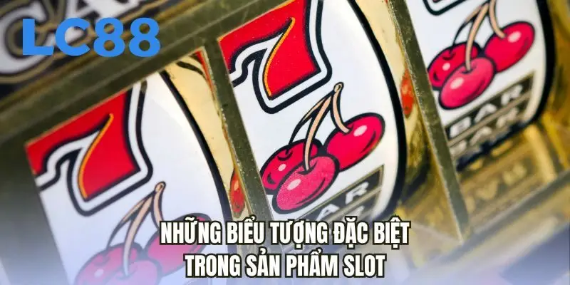 Những biểu tượng đặc biệt trong sản phẩm slot