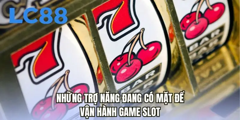 Những trợ năng đang có mặt để vận hành game slot