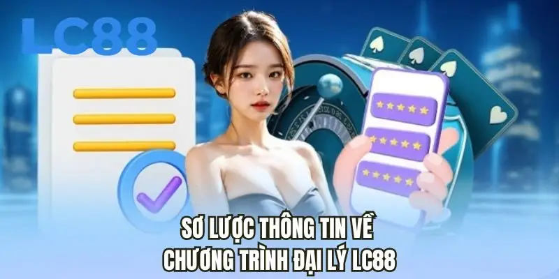 Sơ lược thông tin về chương trình đại lý LC88