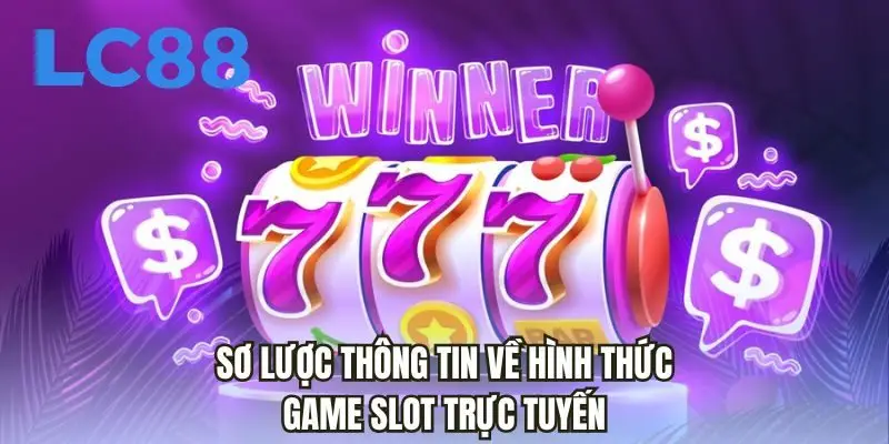 Sơ lược thông tin về hình thức game slot trực tuyến