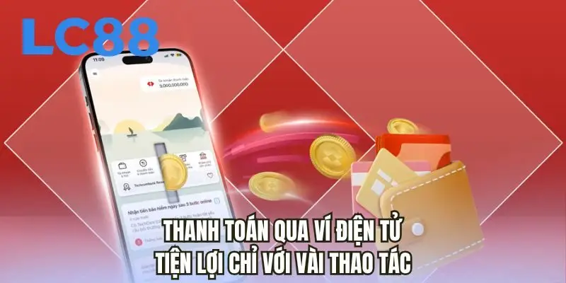 Thanh toán qua ví điện tử tiện lợi chỉ với vài thao tác