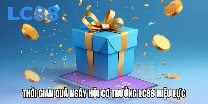 Thời gian quà Ngày Hội Cơ Trưởng LC88 hiệu lực