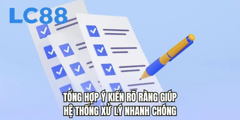 Tổng hợp ý kiến rõ ràng giúp hệ thống xử lý nhanh chóng