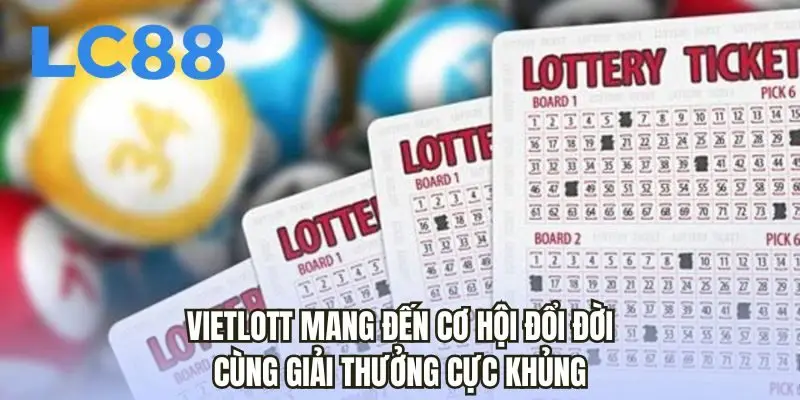 Vietlott mang đến cơ hội đổi đời cùng giải thưởng cực khủng